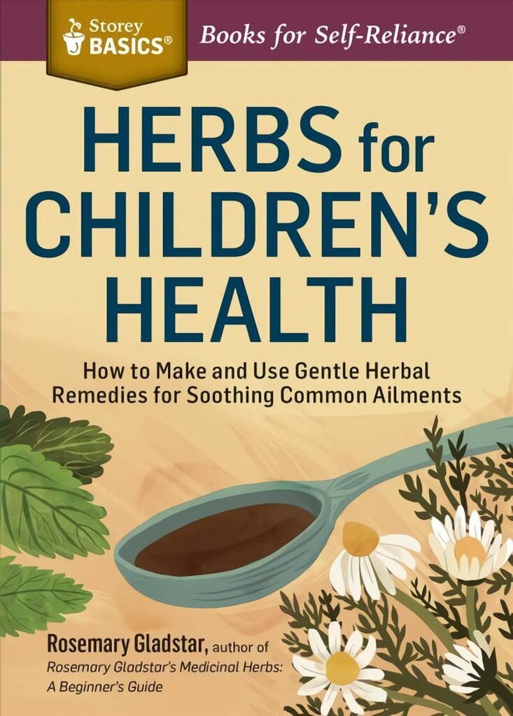 Herbs for Children's Health: How to Make and Use Gentle Herbal Remedies for Soothing Common Ailments. a Storey Basics(r) Title 2nd Revised ed. cena un informācija | Pašpalīdzības grāmatas | 220.lv