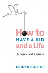 How to Have a Kid and a Life: How to Have a Kid and a Life цена и информация | Самоучители | 220.lv