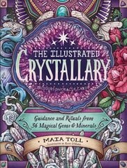 Illustrated Crystallary: Guidance & Rituals from 36 Magical Gems & Minerals: Guidance & Rituals from 36 Magical Gems & Minerals цена и информация | Самоучители | 220.lv