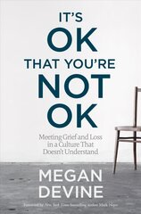 It's Ok That You're Not Ok: Meeting Grief and Loss in a Culture That Doesn't Understand Unabridged цена и информация | Самоучители | 220.lv