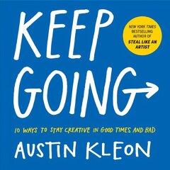 Keep Going: 10 Ways to Stay Creative in Good Times and Bad cena un informācija | Pašpalīdzības grāmatas | 220.lv