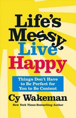 Life's Messy, Live Happy: Things Don't Have to Be Perfect for You to Be Content cena un informācija | Pašpalīdzības grāmatas | 220.lv