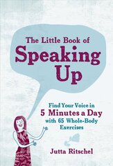 Little Book of Speaking up: Find Your Voice in 5 Minutes a Day - with 75 Whole-Body Exercises cena un informācija | Pašpalīdzības grāmatas | 220.lv