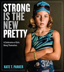 Strong Is the New Pretty: A Celebration of Girls Being Themselves цена и информация | Книги об искусстве | 220.lv