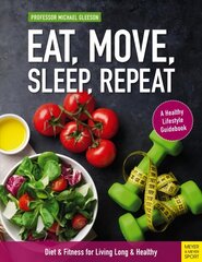 Eat, Move, Sleep, Repeat: Diet & Fitness for Living Long & Healthy cena un informācija | Pašpalīdzības grāmatas | 220.lv