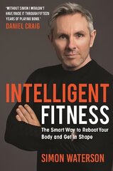 Intelligent Fitness: The Smart Way to Reboot Your Body and Get in Shape (with a foreword by Daniel Craig) cena un informācija | Pašpalīdzības grāmatas | 220.lv