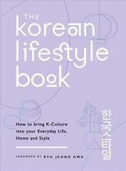 Korean Lifestyle Book: How to Bring K-Culture into your Everyday Life, Home and Style cena un informācija | Pašpalīdzības grāmatas | 220.lv