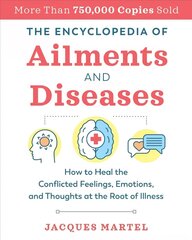 Encyclopedia of Ailments and Diseases: How to Heal the Conflicted Feelings, Emotions, and Thoughts at the Root of Illness 2nd Edition, New Edition of The Complete Dictionary of Ailments and Diseases cena un informācija | Pašpalīdzības grāmatas | 220.lv