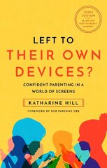 Left to Their Own Devices?: Confident Parenting in a Post-Pandemic World of Screens 3rd New edition cena un informācija | Pašpalīdzības grāmatas | 220.lv