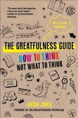 Greatfulness Guide: Next Level Thinking - How to Think, Not What to Think цена и информация | Самоучители | 220.lv