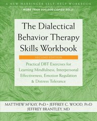 Dialectical Behavior Therapy Skills Workbook: Practical DBT Exercises for Learning Mindfulness, Interpersonal Effectiveness, Emotion Regulation, and Distress Tolerance 2nd Second Edition, Revised ed. цена и информация | Самоучители | 220.lv