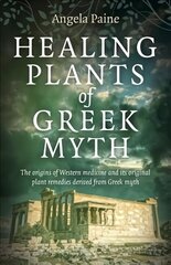 Healing Plants of Greek Myth: The origins of Western medicine and its original plant remedies derive from Greek myth cena un informācija | Pašpalīdzības grāmatas | 220.lv