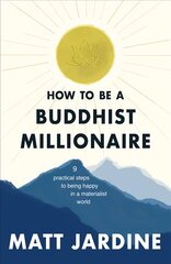 How to be a Buddhist Millionaire: 9 practical steps to being happy in a materialist world cena un informācija | Pašpalīdzības grāmatas | 220.lv