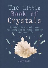 Little Book of Crystals: Crystals to attract love, wellbeing and spiritual harmony into your life cena un informācija | Pašpalīdzības grāmatas | 220.lv