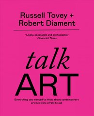 Talk Art: THE SUNDAY TIMES BESTSELLER Everything you wanted to know about contemporary art but were afraid to ask цена и информация | Книги об искусстве | 220.lv