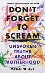 Don't Forget to Scream: Unspoken Truths About Motherhood цена и информация | Самоучители | 220.lv