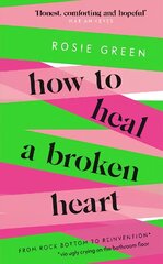 How to Heal a Broken Heart: From Rock Bottom to Reinvention (via ugly crying on the bathroom floor) цена и информация | Самоучители | 220.lv