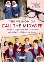 Wisdom of Call The Midwife: Words of inspiration from the Sisters and midwives of Nonnatus House cena un informācija | Mākslas grāmatas | 220.lv