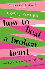 How to Heal a Broken Heart: From Rock Bottom to Reinvention (via ugly crying on the bathroom floor) cena un informācija | Pašpalīdzības grāmatas | 220.lv