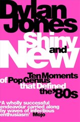 Shiny and New: Ten Moments of Pop Genius that Defined the '80s цена и информация | Книги об искусстве | 220.lv