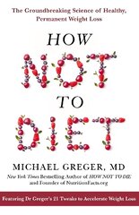 How Not to Diet: The Groundbreaking Science of Healthy, Permanent Weight Loss cena un informācija | Pašpalīdzības grāmatas | 220.lv