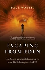 Escaping from Eden: Does Genesis teach that the human race was created by God or engineered by   ETs? цена и информация | Самоучители | 220.lv