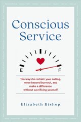 Conscious Service: Make a Difference Without Sacrificing Yourself cena un informācija | Pašpalīdzības grāmatas | 220.lv