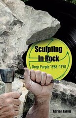 Sculpting In Rock: Deep Purple 1968-70 cena un informācija | Mākslas grāmatas | 220.lv