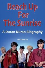 Reach Up For The Sunrise: A Duran Duran Biography цена и информация | Книги об искусстве | 220.lv