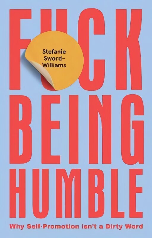 F*ck Being Humble: Why Self-Promotion Isn't a Dirty Word cena un informācija | Pašpalīdzības grāmatas | 220.lv