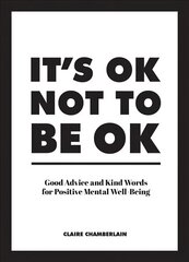 It's OK Not to Be OK: Good Advice and Kind Words for Positive Mental Well-Being cena un informācija | Pašpalīdzības grāmatas | 220.lv