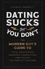 Dating Sucks, but You Don't: The Modern Guy's Guide to Total Confidence, Romantic Connection, and Finding the Perfect Partner cena un informācija | Pašpalīdzības grāmatas | 220.lv