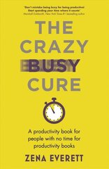 Crazy Busy Cure *BUSINESS BOOK AWARDS WINNER 2022*: A productivity book for people with no time for productivity books цена и информация | Самоучители | 220.lv