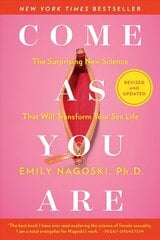 Come as You Are: Revised and Updated: The Surprising New Science That Will Transform Your Sex Life цена и информация | Самоучители | 220.lv