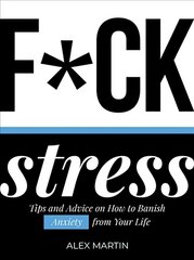 F*ck Stress: Tips and Advice on How to Banish Anxiety from Your Life cena un informācija | Pašpalīdzības grāmatas | 220.lv