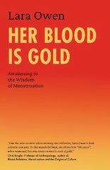 Her Blood Is Gold: Awakening to the Wisdom of Menstruation New edition cena un informācija | Pašpalīdzības grāmatas | 220.lv