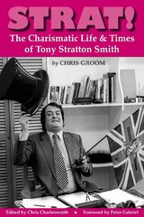 Strat!: The Charismatic Life & Times of Tony Stratton Smith цена и информация | Книги об искусстве | 220.lv