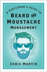 Gentleman's Guide to Beard and Moustache Management 2nd edition cena un informācija | Pašpalīdzības grāmatas | 220.lv