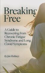 Breaking Free: A Guide to Recovering from Chronic Fatigue Syndrome and Long Covid Symptoms cena un informācija | Pašpalīdzības grāmatas | 220.lv