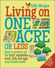Living on One Acre or Less: How to Produce All the Fruit, Veg, Meat, Fish and Eggs Your Family Needs цена и информация | Самоучители | 220.lv