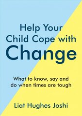 Help Your Child Cope with Change: What to Know, Say and Do When Times are Tough цена и информация | Самоучители | 220.lv