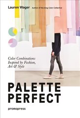 Palette Perfect: Color Combinations Inspired by Fashion, Art and Style: Color Combinations Inspired by Fashion, Art & Style цена и информация | Книги об искусстве | 220.lv