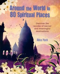 Around the World in 80 Spiritual Places: Discover the Wonder of Sacred and Meaningful Destinations цена и информация | Путеводители, путешествия | 220.lv