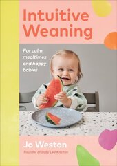 Intuitive Weaning: For calm mealtimes and happy babies cena un informācija | Pašpalīdzības grāmatas | 220.lv