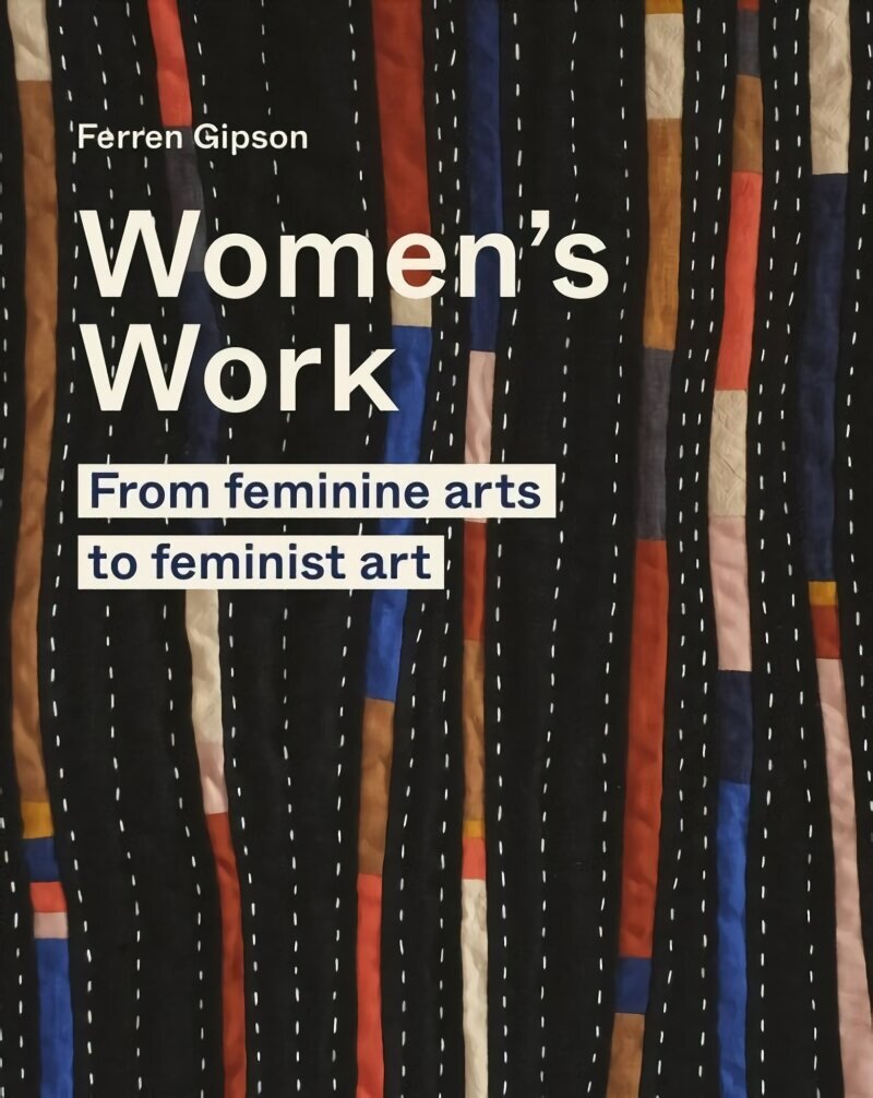 Women's Work: From feminine arts to feminist art цена и информация | Mākslas grāmatas | 220.lv