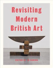 Revisiting Modern British Art cena un informācija | Mākslas grāmatas | 220.lv