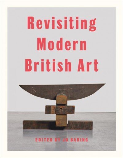 Revisiting Modern British Art цена и информация | Mākslas grāmatas | 220.lv