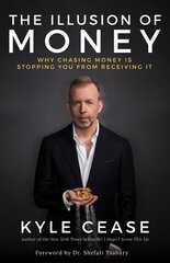 Illusion of Money: Why Chasing Money Is Stopping You from Receiving It цена и информация | Самоучители | 220.lv