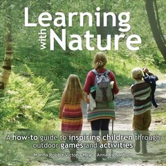 Learning with Nature: A How-to Guide to Inspiring Children Through Outdoor Games and Activities cena un informācija | Pašpalīdzības grāmatas | 220.lv