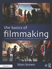 Basics of Filmmaking: Screenwriting, Producing, Directing, Cinematography, Audio, & Editing цена и информация | Книги об искусстве | 220.lv